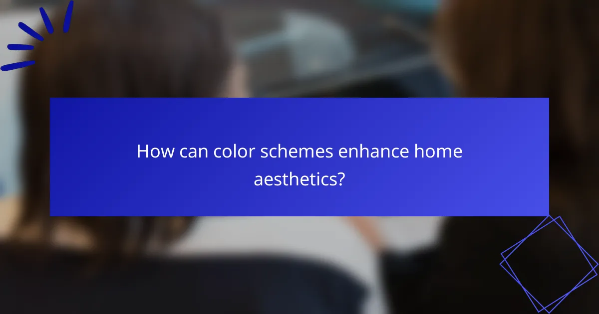 How can color schemes enhance home aesthetics?