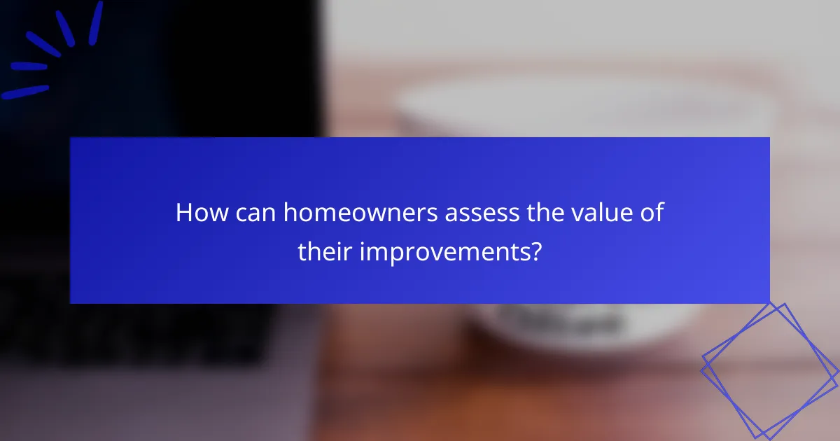 How can homeowners assess the value of their improvements?