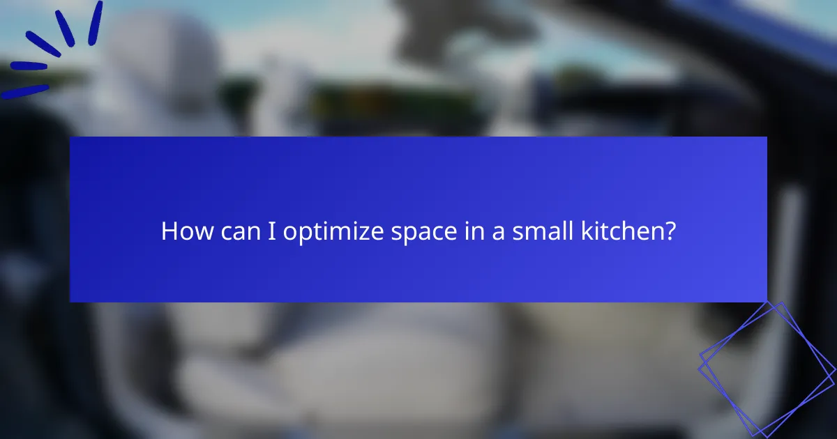 How can I optimize space in a small kitchen?