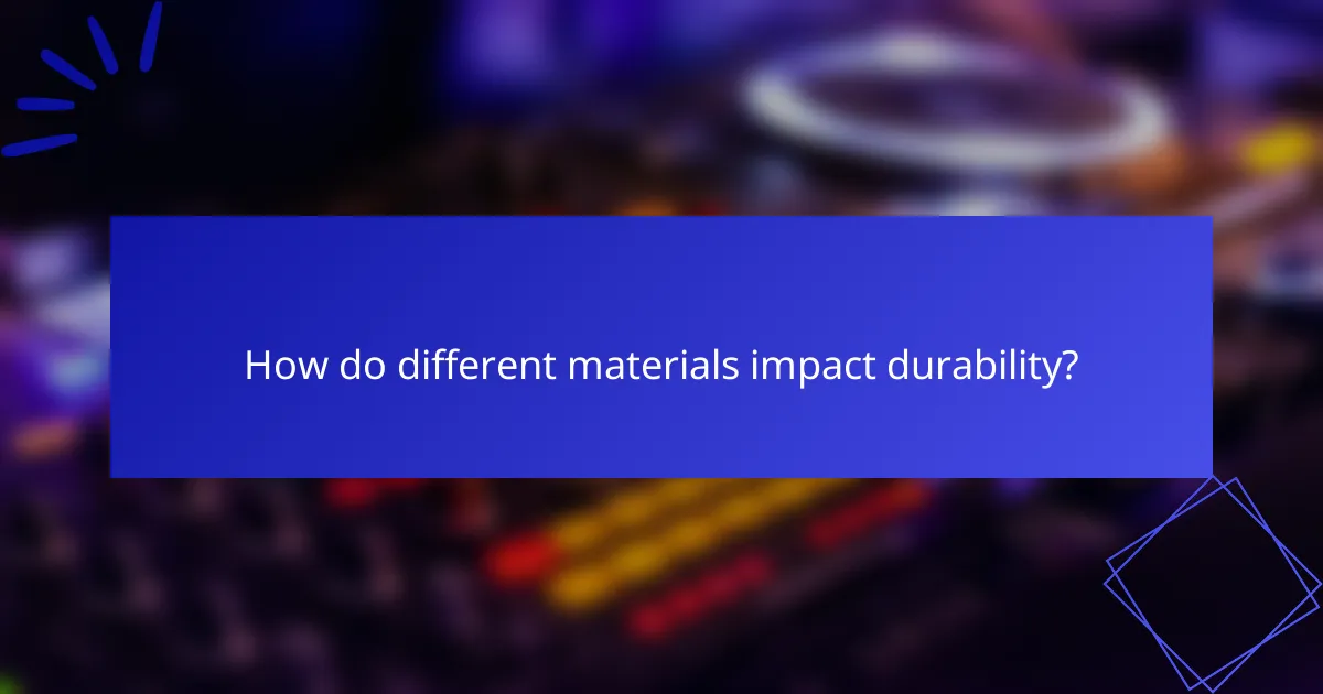 How do different materials impact durability?