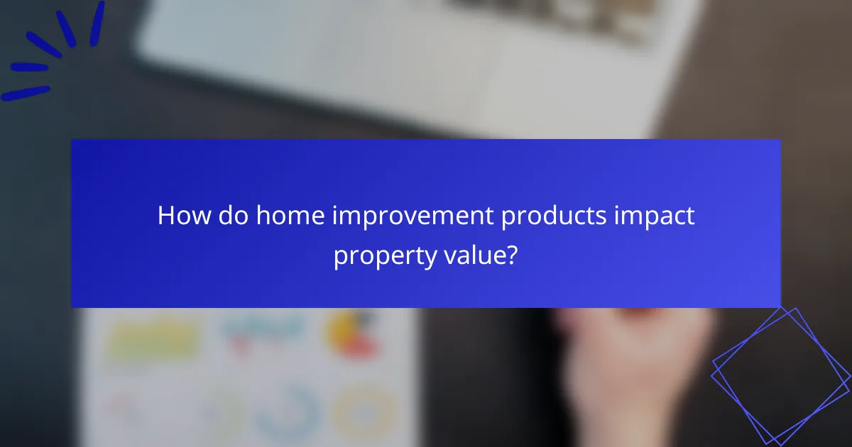 How do home improvement products impact property value?
