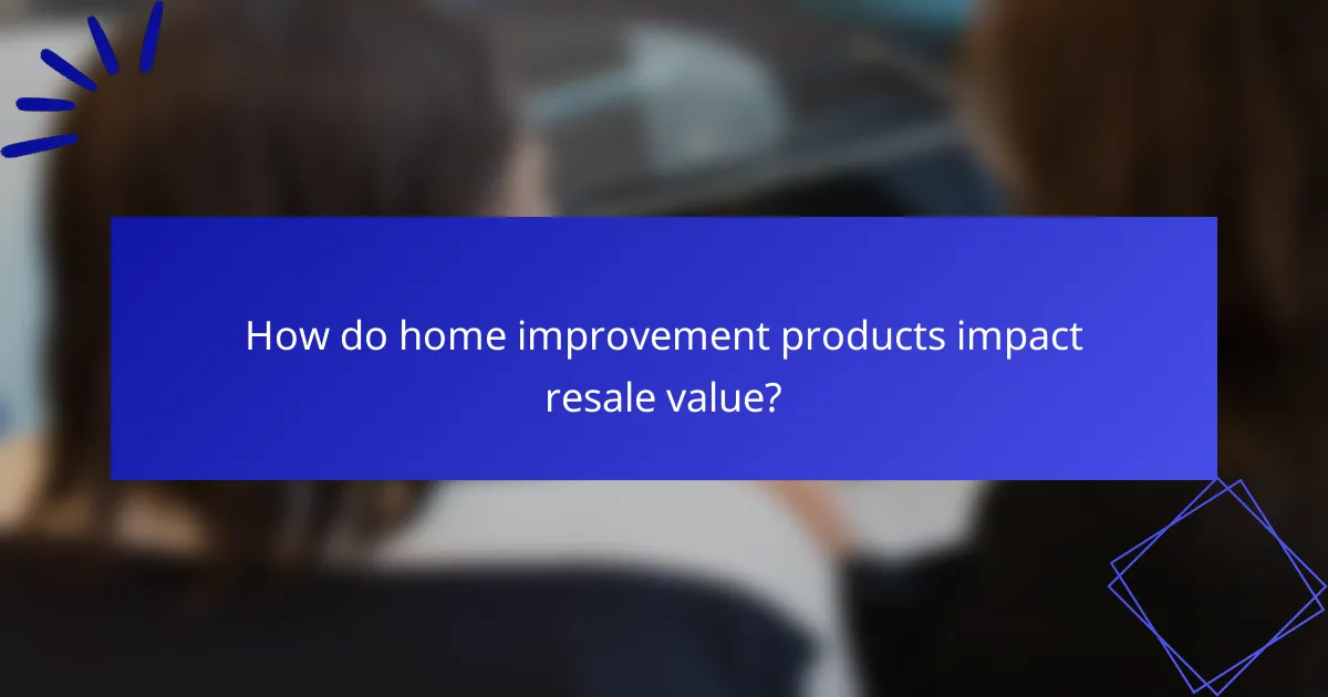How do home improvement products impact resale value?