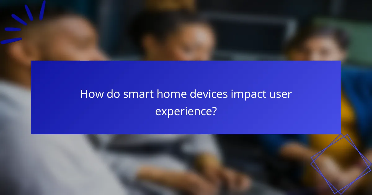 How do smart home devices impact user experience?