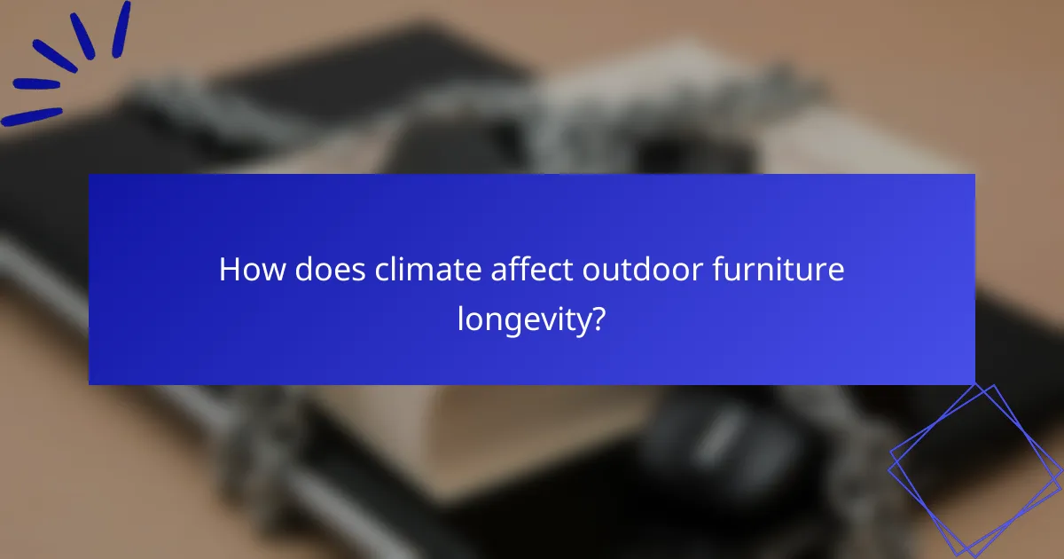 How does climate affect outdoor furniture longevity?