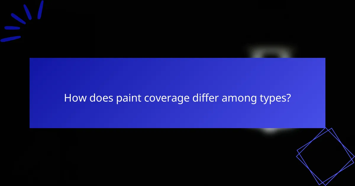 How does paint coverage differ among types?