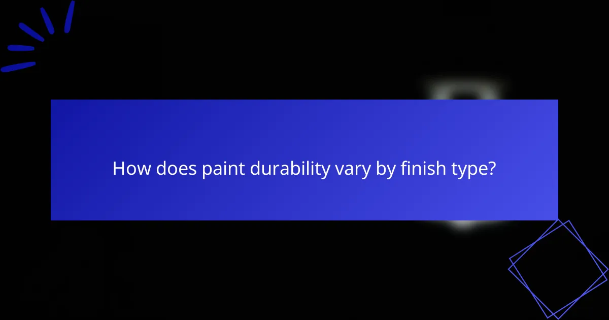 How does paint durability vary by finish type?