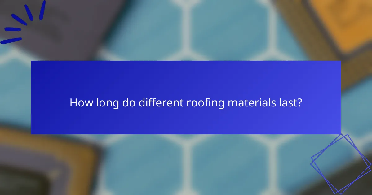 How long do different roofing materials last?