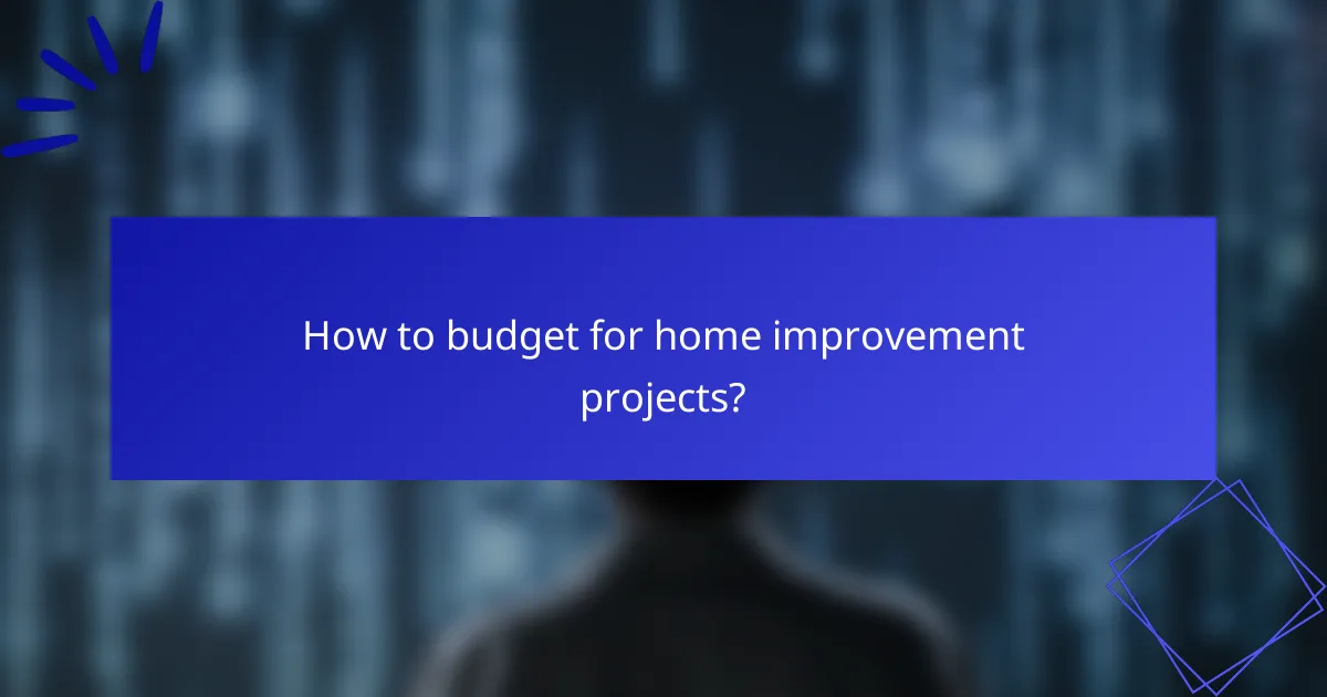 How to budget for home improvement projects?