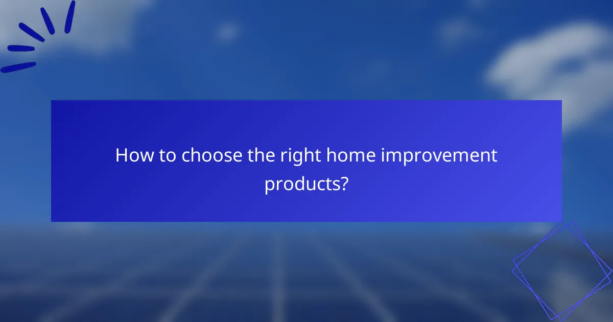 How to choose the right home improvement products?