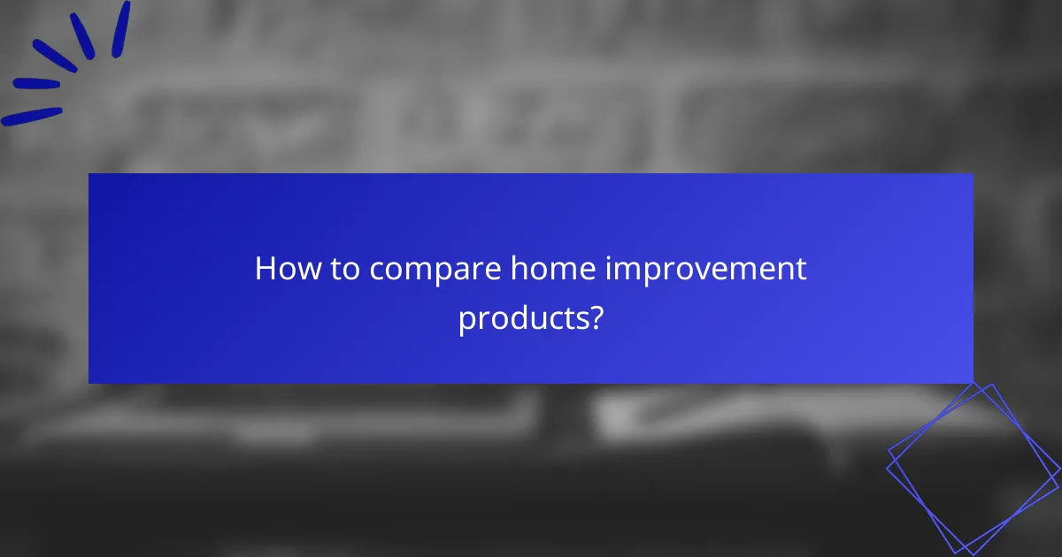 How to compare home improvement products?
