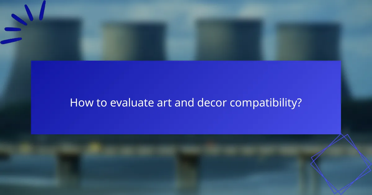How to evaluate art and decor compatibility?
