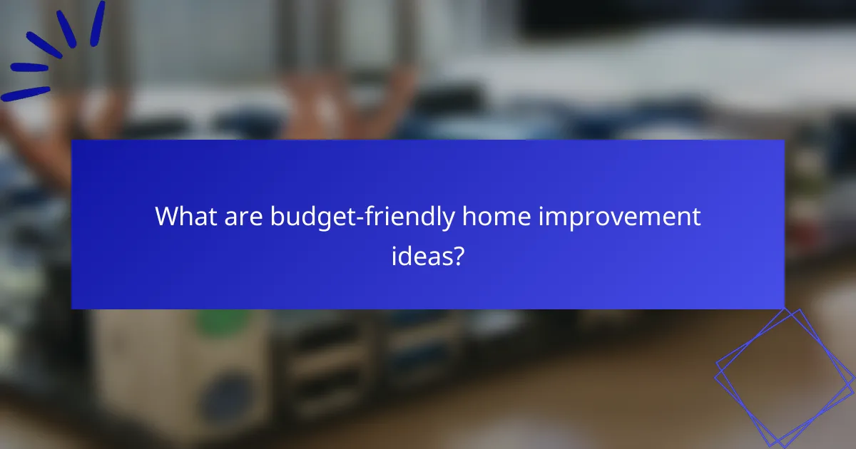 What are budget-friendly home improvement ideas?