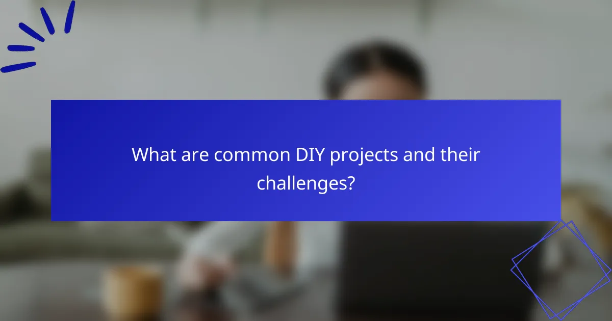 What are common DIY projects and their challenges?