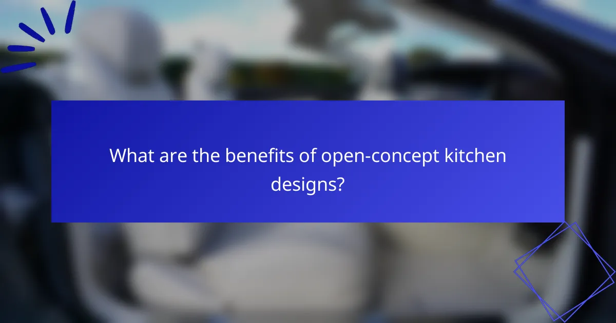 What are the benefits of open-concept kitchen designs?