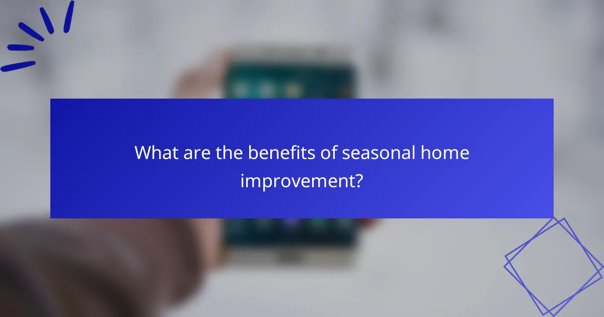 What are the benefits of seasonal home improvement?