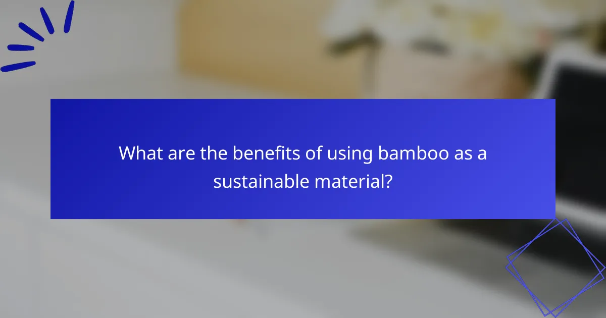 What are the benefits of using bamboo as a sustainable material?