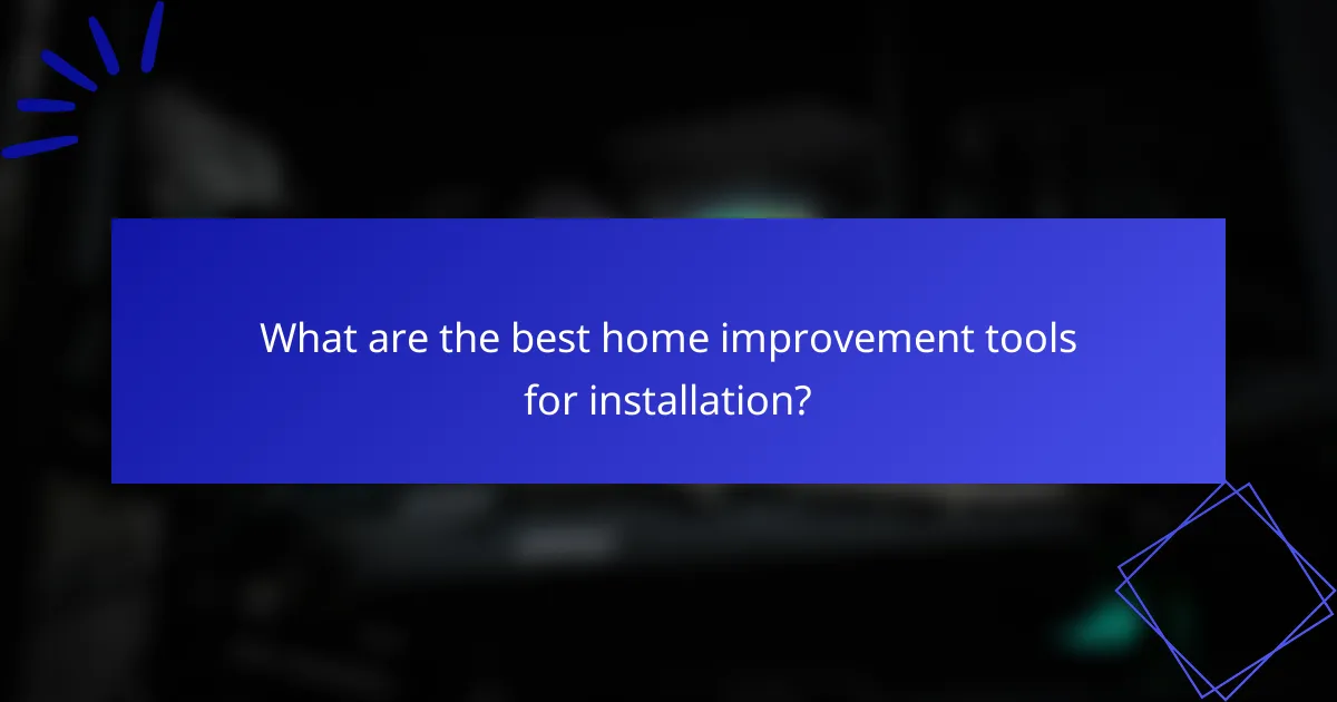 What are the best home improvement tools for installation?