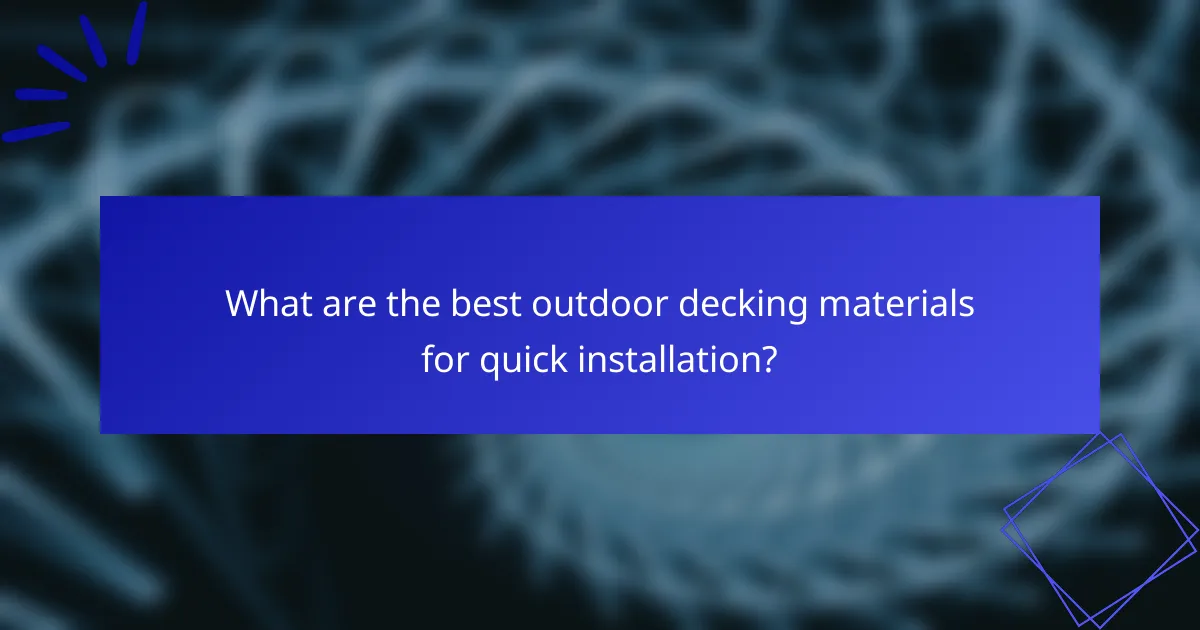 What are the best outdoor decking materials for quick installation?
