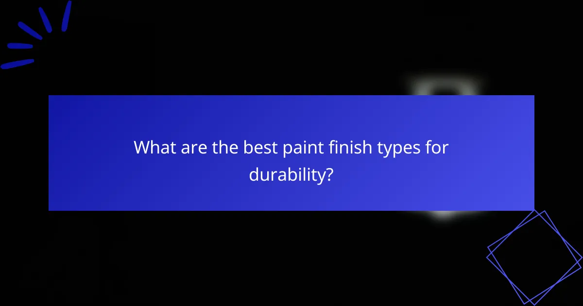 What are the best paint finish types for durability?
