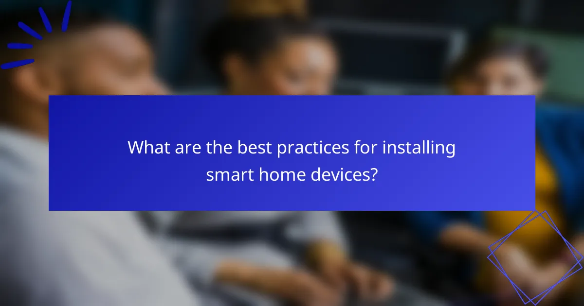 What are the best practices for installing smart home devices?