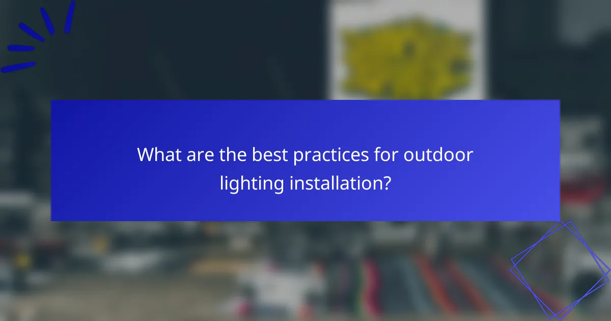 What are the best practices for outdoor lighting installation?
