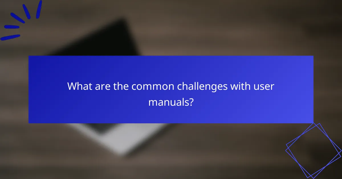 What are the common challenges with user manuals?