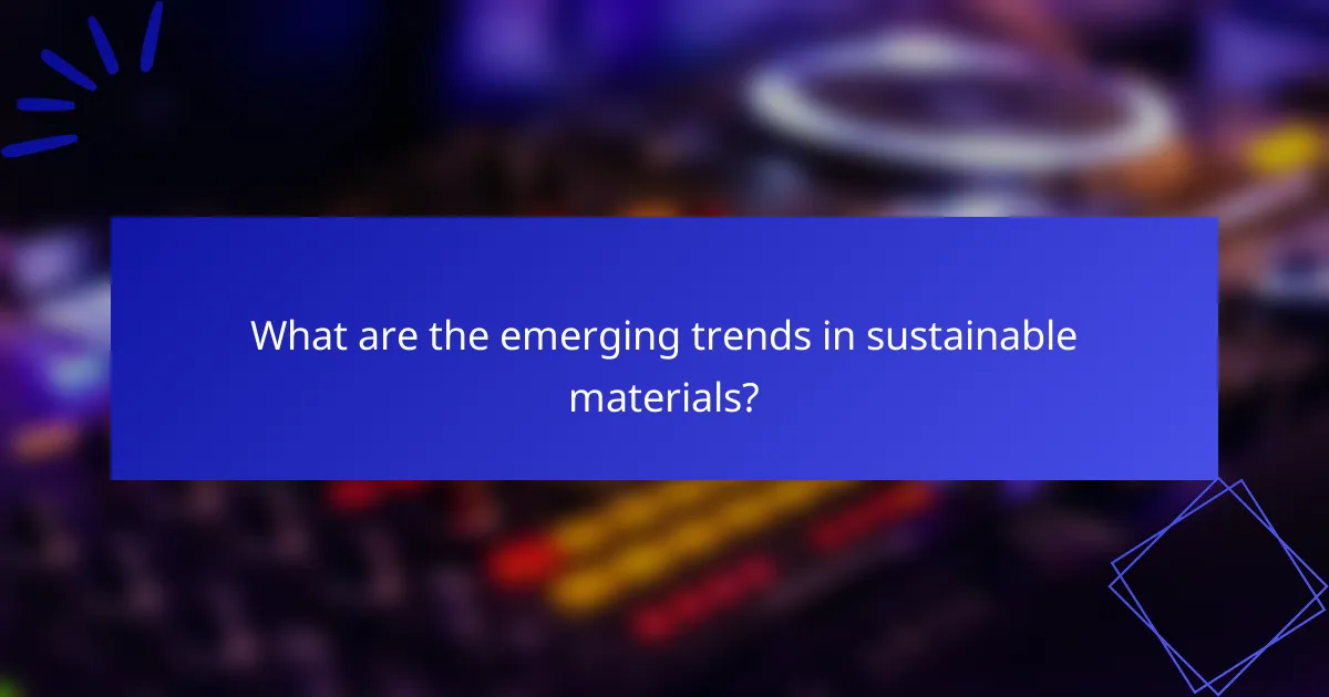 What are the emerging trends in sustainable materials?