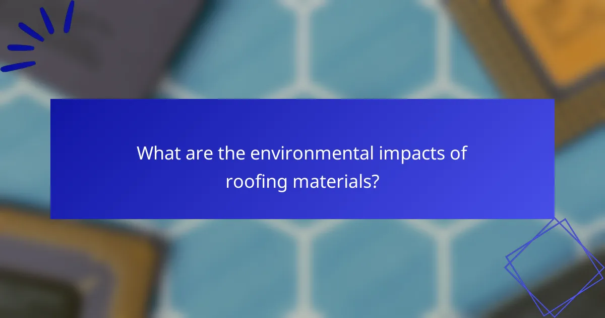 What are the environmental impacts of roofing materials?