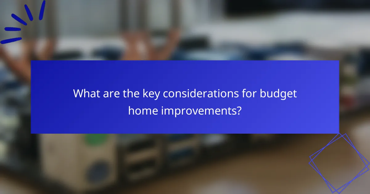 What are the key considerations for budget home improvements?