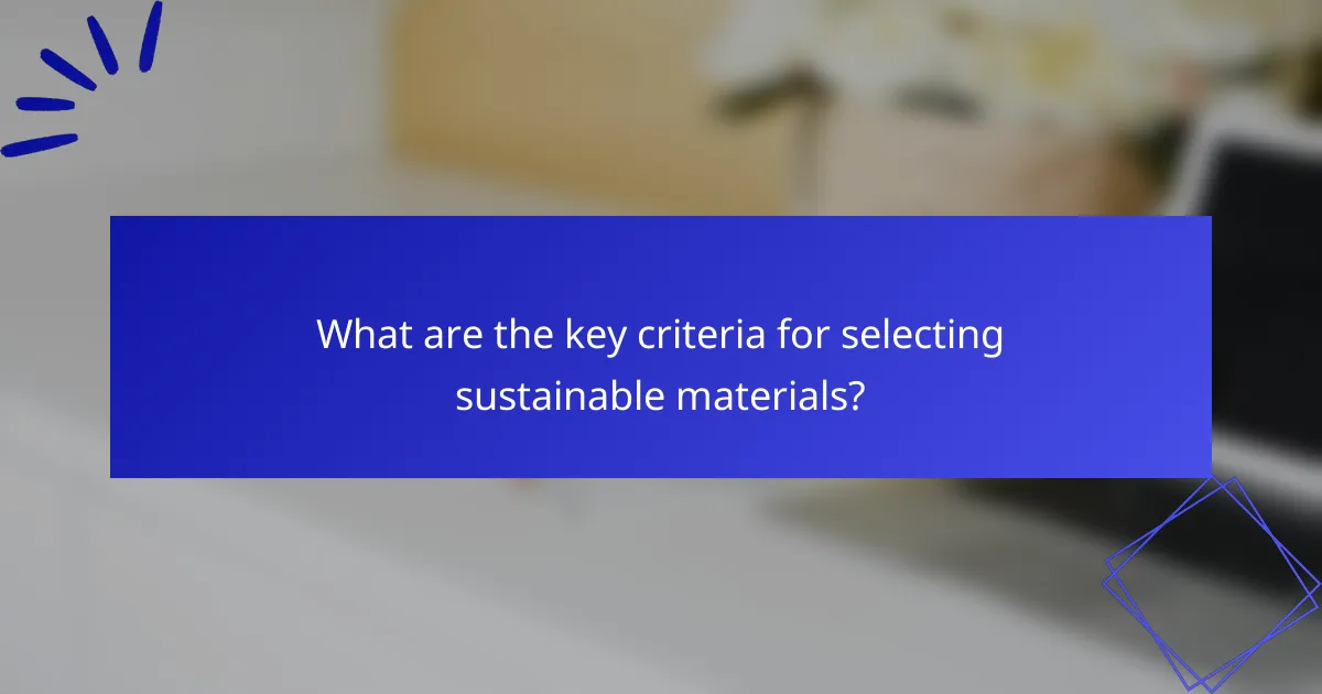 What are the key criteria for selecting sustainable materials?