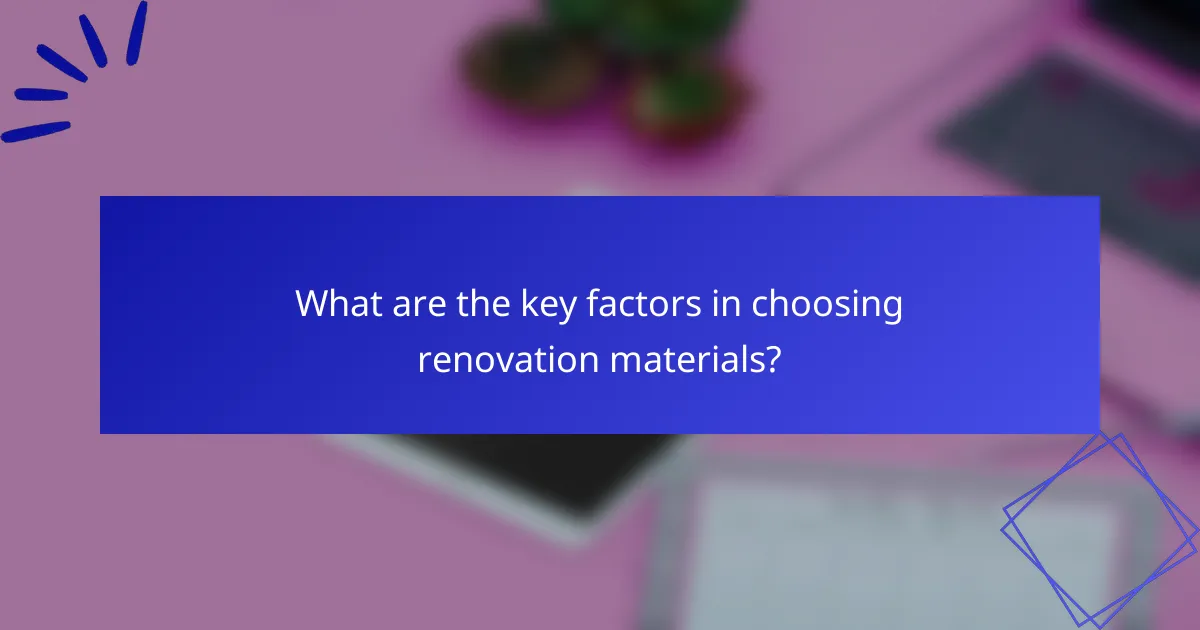 What are the key factors in choosing renovation materials?