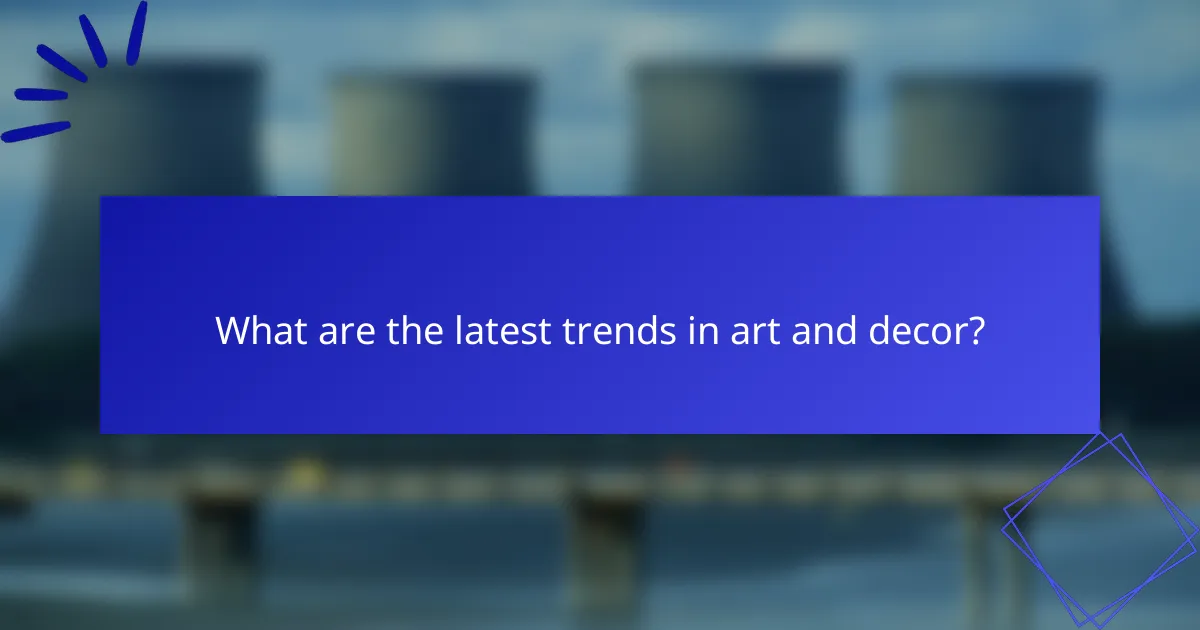 What are the latest trends in art and decor?
