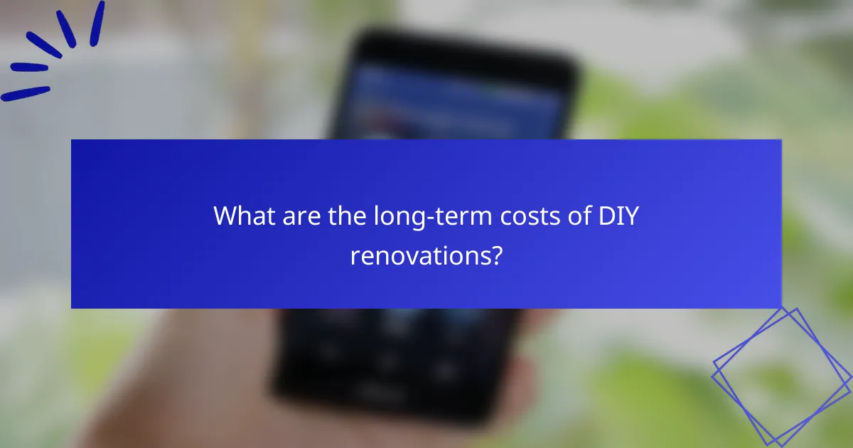 What are the long-term costs of DIY renovations?