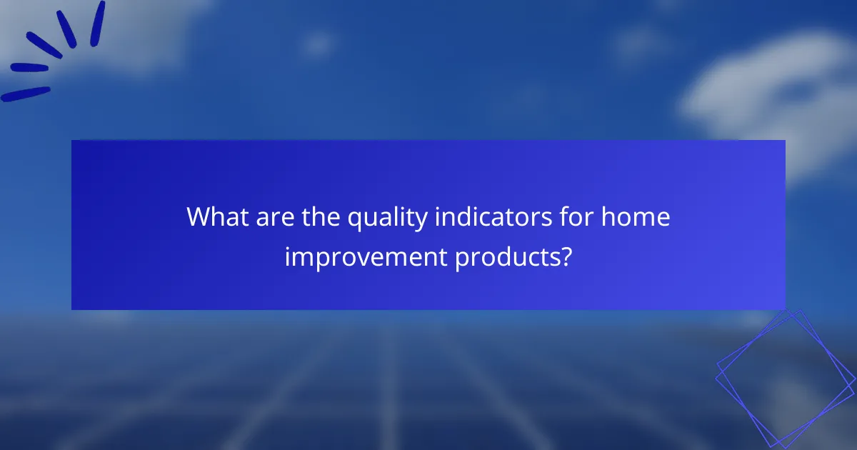 What are the quality indicators for home improvement products?