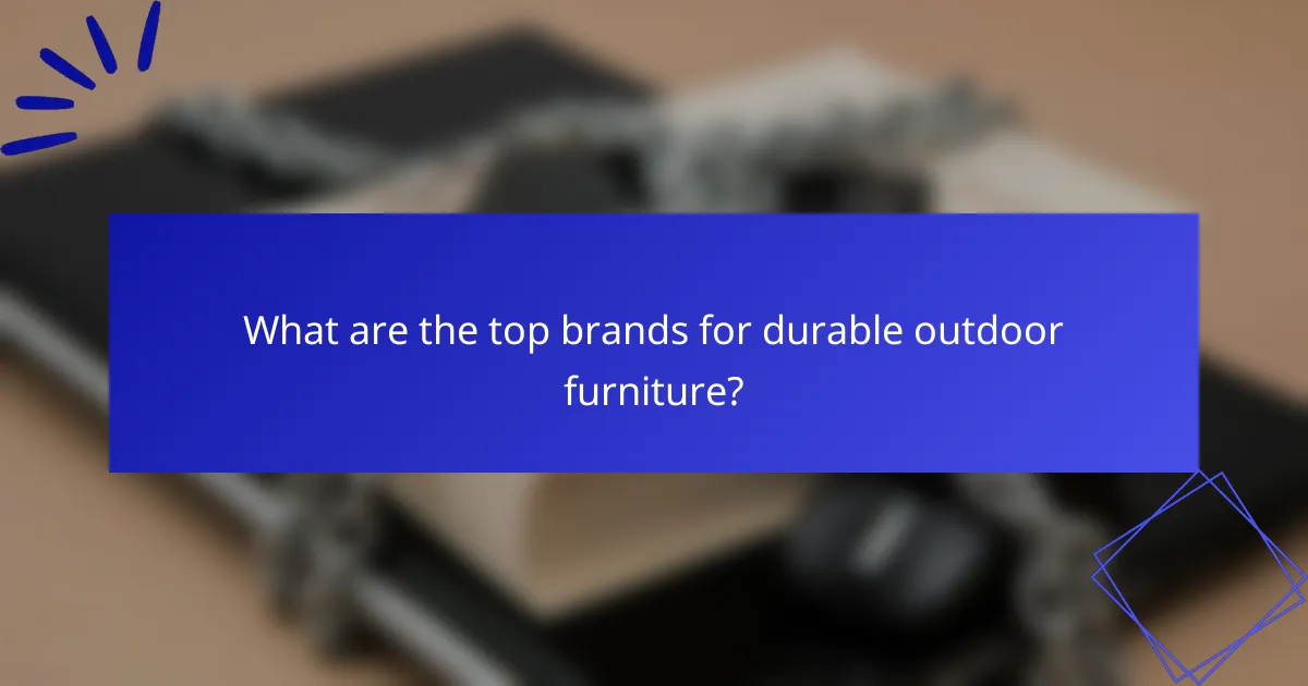 What are the top brands for durable outdoor furniture?