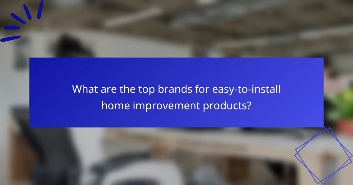 What are the top brands for easy-to-install home improvement products?