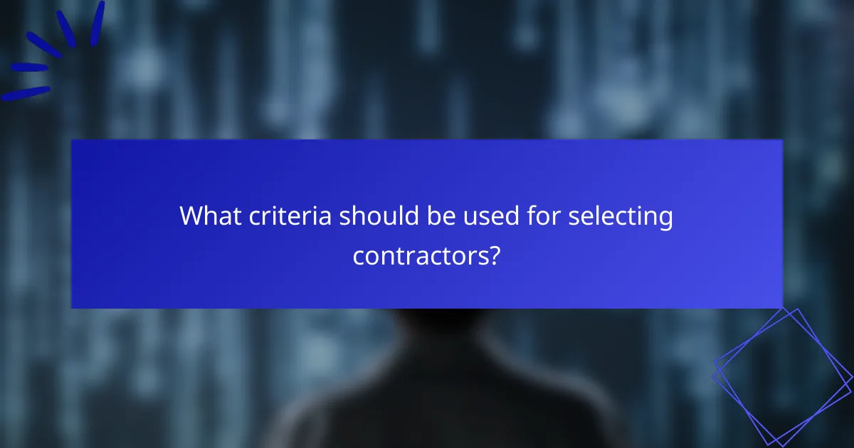 What criteria should be used for selecting contractors?