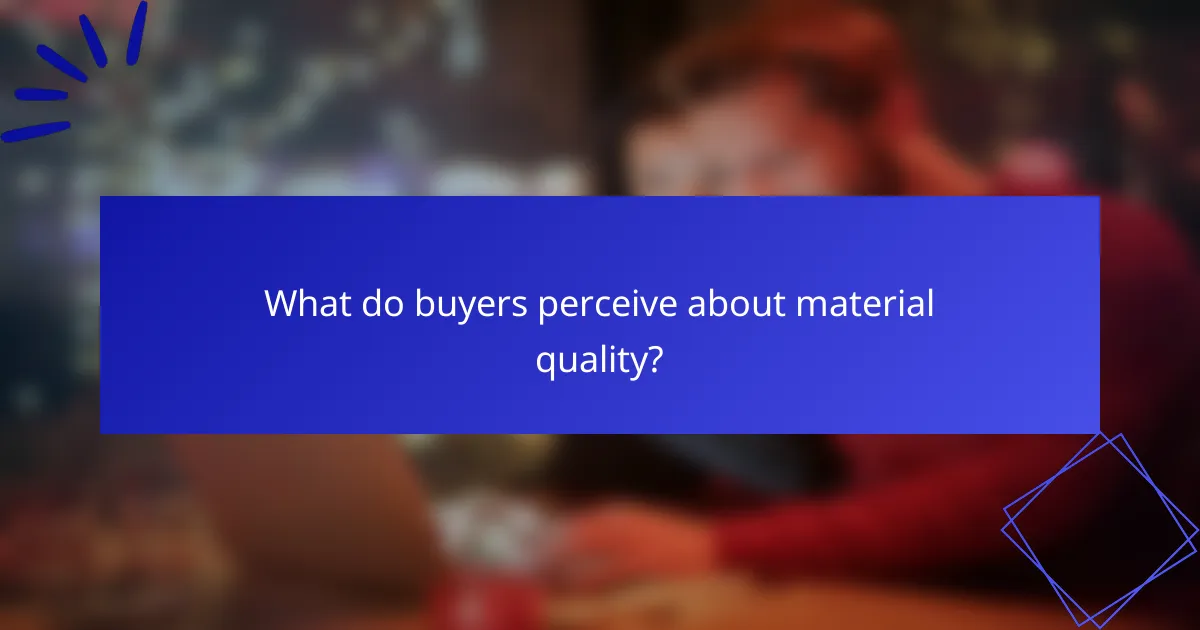 What do buyers perceive about material quality?