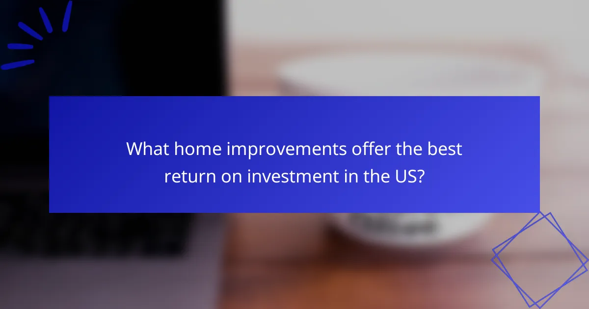 What home improvements offer the best return on investment in the US?