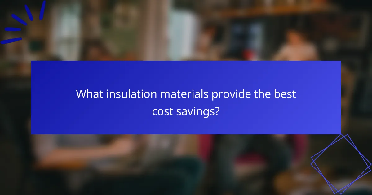 What insulation materials provide the best cost savings?