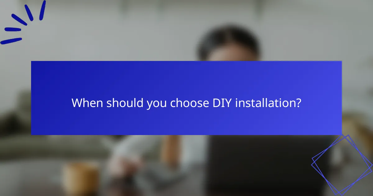 When should you choose DIY installation?